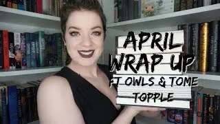 April Wrap Up | O.W.L.s Readathon & Tome Topple