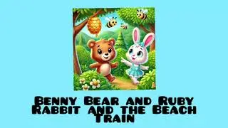 Adventures of Benny Bear & Ruby Rabbit