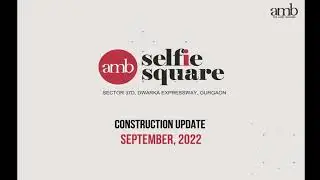 AMB Selfie Square - Construction Update Video 2022