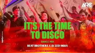It's The Time To Disco || Dance Mix ||  Beat Brothers x Dj Zed India || arc || all Remix Collection