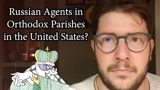 Russian Agents Infiltrating Orthodox Parishes in the US?