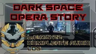 L.E.R.N 22 Complete Audio Log   |  Original Dark Space Opera Story  |  Unity151Universe  |  Sci FI