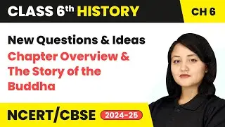 New Questions & Ideas - Chapter Overview & The Story of the Buddha | Class 6 History Ch 6 | CBSE