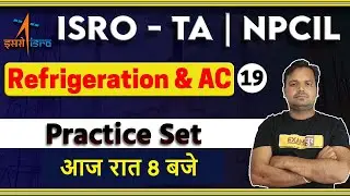 ISRO-TA /NPCIL || Refrigeration & Air Conditioning || By Dharmveer Sir || Practice Set || Class 19