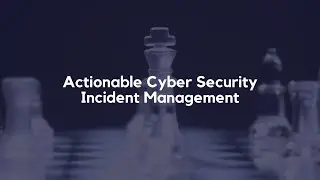 Masterclass: Actionable Cyber Security Incident Management