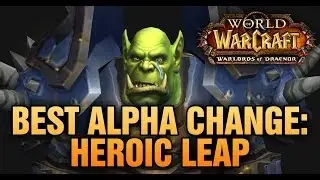 Walords of Draenor (Alpha) - The Best Warrior Change Yet: Heroic Leap Uphill :D