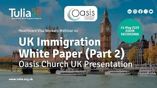 What you need to know - UK Immigration Reform's white paper Part 2: Oasis Church Webinar 21 May 2025