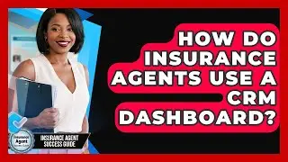 How Do Insurance Agents Use A CRM Dashboard? - Insurance Agent Success Guide