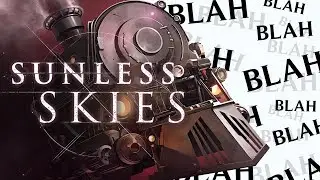 This Game Made Me Lose My Voice (Sunless Skies)