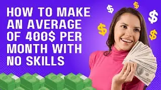 How To Make An Average Of 400$ Per Month With No Skills