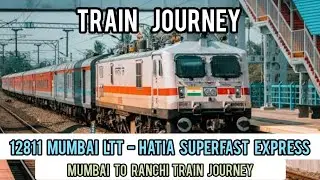 Train Journey | 12811 Mumbai LTT - Hatia SuperFast Express | Mumbai to Hatia Full Journey | 