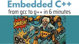 Embed++ 10b: gcc to g++ in 6 minutes and 2 seconds