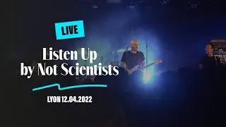 Not Scientists - Listen Up / Live Lyon 12.04.2023