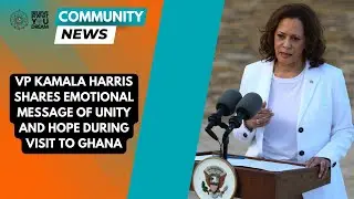 VP Kamala Harris Shares Emotional Message of Unity and Hope During Visit to Ghana