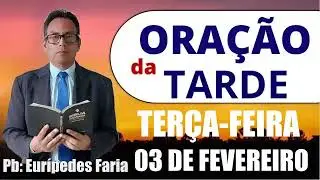 ORAÇÃO DA TARDE - TERÇA-FEIRA - 03 DE FEVEREIRO - DEIXE SEU PEDIDO DE ORAÇÃO