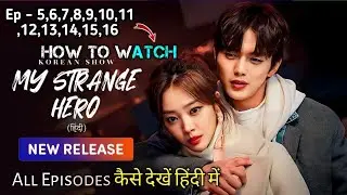 My Strange Hero Review in Hindi | My Strange Hero Ep 5 to 16 Release Date