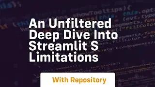 An unfiltered deep dive into streamlit s limitations