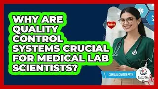 Why Are Quality Control Systems Crucial For Medical Lab Scientists? - Clinical Career Path