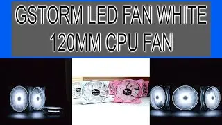 GSTORM LED FAN WHITE 120MM CPU FAN