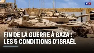 Fin de la guerre à Gaza : les 5 conditions d'Israël ｜LCI