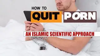 HOW TO QUIT PORN ! A ISLAM+SCIENCE GUIDE