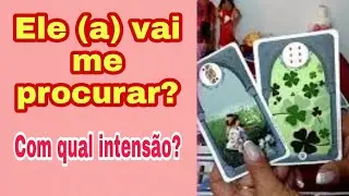 🔮Ele (a)  vai me procurar? Com qual intensão? Baralho cigano