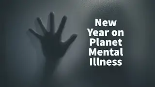 New Year on Planet Mental Illness