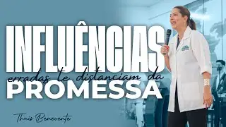 INFLUÊNCIAS ERRADAS te Distanciam da PROMESSA | Pra Thais Benevente
