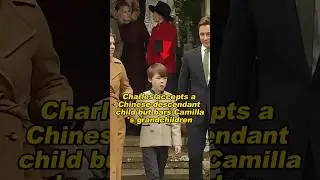 Charles accepts a Chinese-descendant child but bars Camilla's grandchildren #KingCharles #camilla