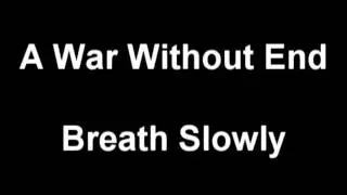 A War Without End - Breath Slowly