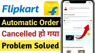 Flipkart order automatically cancelled problem 2025 | What to do if order got cancelled on Flipkart