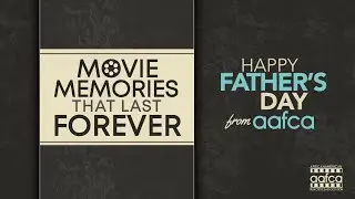 AAFCA Father's Day Special - Movie Memories That Last Forever