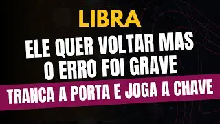 LIBRA♎️ TRANCA A PORTA E JOGA A CHAVE: ELE QUER VOLTAR MAS O ERRO FOI GRAVE