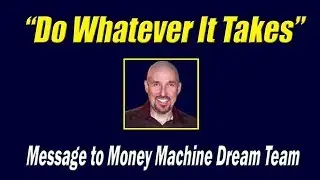 Motivational talk for AIOP All In One Profits Money Machine Dream Team-Do Whatever It Takes!