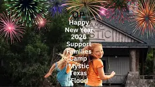Happy New Year/ Support Families, Texas Deadly Flood Camp Mystic