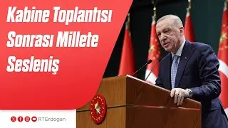 Kabine Toplantısı Sonrası Millete Sesleniş