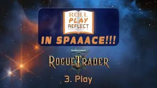 Roll PLAY Reflect: Warhammer 40k Rogue Trader 3