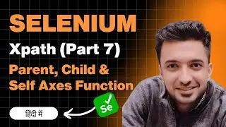 XPath Parent, Child, and Self Axes methods in Selenium WebDriver: A Complete Guide