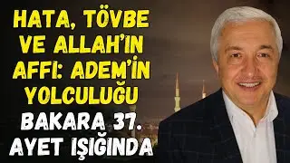 Hz. Adem’in Tövbesi ve İnsanlığa Verilen Mesaj | Mehmet Okuyan
