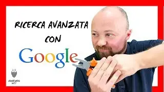 🔎 Ricerca con GOOGLE - Comandi avanzati e trucchi 😎