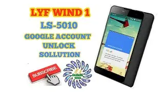 LYF WIND 1 , LS-5010 GOOGLE ACCOUNT UNLOCK SOLLUTION