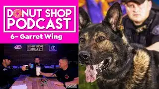 Donut Shop Podcast E6 Garret Wing Talking Police K9 and Training