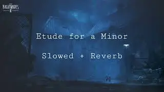 Etude for a Minor - Slowed + Reverb [Little Nightmares 2 OST]