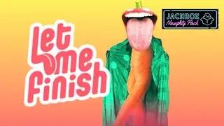 What have we done.. | Let me finish - The Jackbox Naughty Pack #3