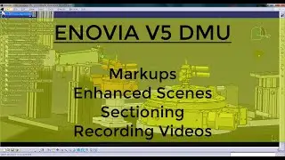 CATIA V5 - ENOVIA V5 DMU - MARKUPS - ENHANCED SCENES - SECTIONING - RECORD VIDEOS