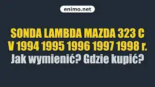 SONDA LAMBDA MAZDA 323 C V 1994 1995 1996 1997 1998 r. Jak wymienić? Gdzie kupić?