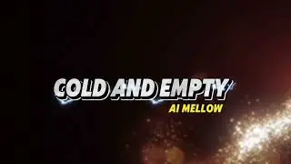 Ai Mellow - Cold and Empty