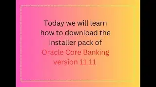 How to download Oracle Flexcube Core Banking Installer | Oracle Flexcube Core Banking Version 11x