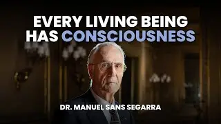 Consciousness in Animals, Plants, and Human Beings | Dr. Manuel Sans Segarra