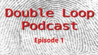 Double Loop Podcast - Episode 1